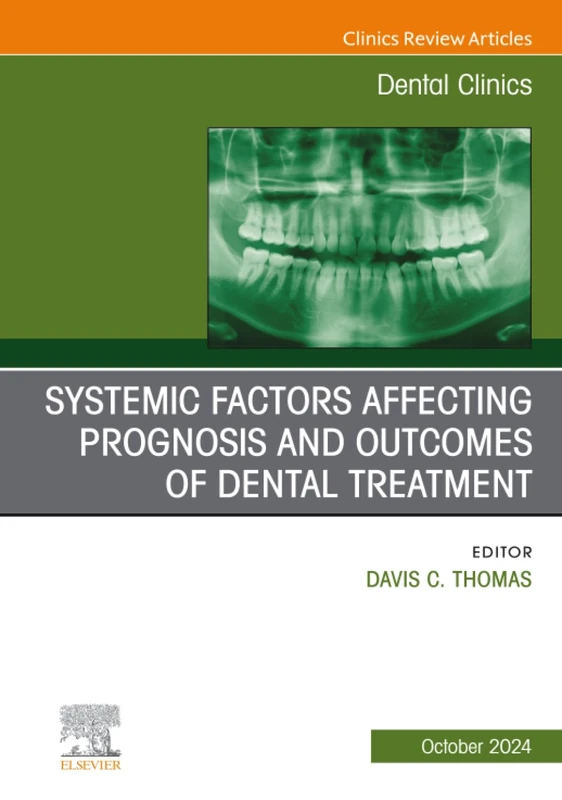 Systemic Factors Affecting Prognosis and Outcomes of Dental Treatment, An Issue of Dental Clinics of North America: Volume 68-4 (The Clinics: Dentistry, Volume 68-4)
