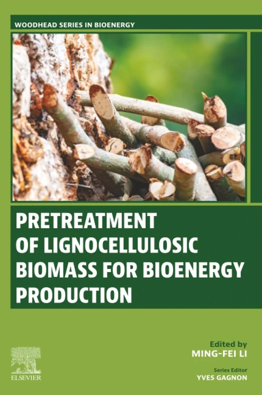 Pretreatment of Lignocellulosic Biomass for Bioenergy Production (Woodhead Series in Bioenergy)