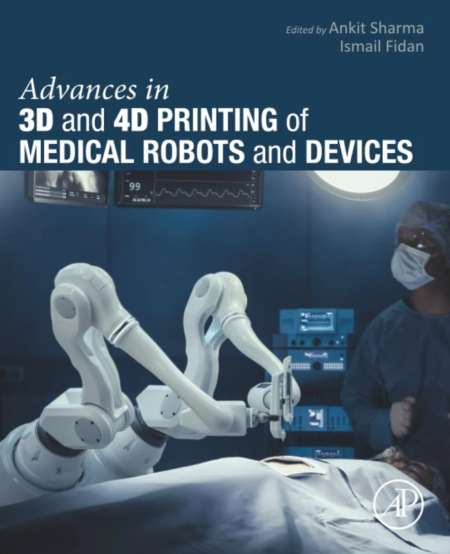 Academic Press - Advances in 3D and 4D Printing of Medical Robots