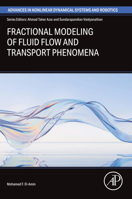 Fractional Modeling of Fluid Flow and Transport Phenomena (Advances in Nonlinear Dynamical Systems and Roboticss (ANDC))