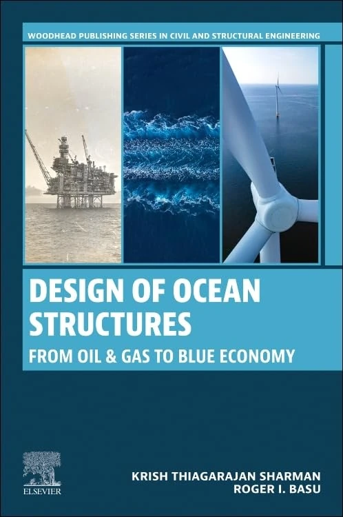 Design of Ocean Structures: From Oil and Gas to Blue Economy (Woodhead Publishing Series in Civil and Structural Engineering)