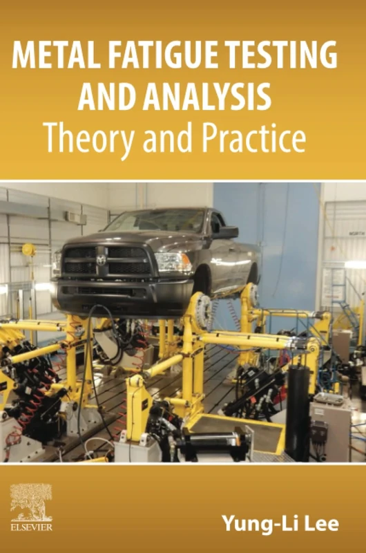 Metal Fatigue Testing and Analysis: Theory and Practice