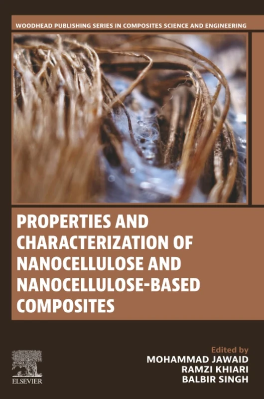 Properties and Characterization of Nanocellulose and Nanocellulose-Based Composites (Woodhead Publishing Series in Composites Science and Engineering)