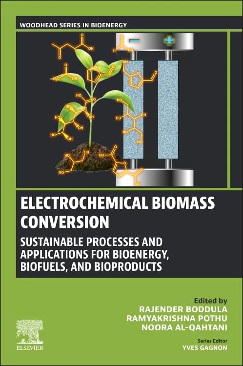 Electrochemical Biomass Conversion: Sustainable Processes and Applications for Bioenergy, Biofuels, and Bioproducts (Woodhead Series in Bioenergy)