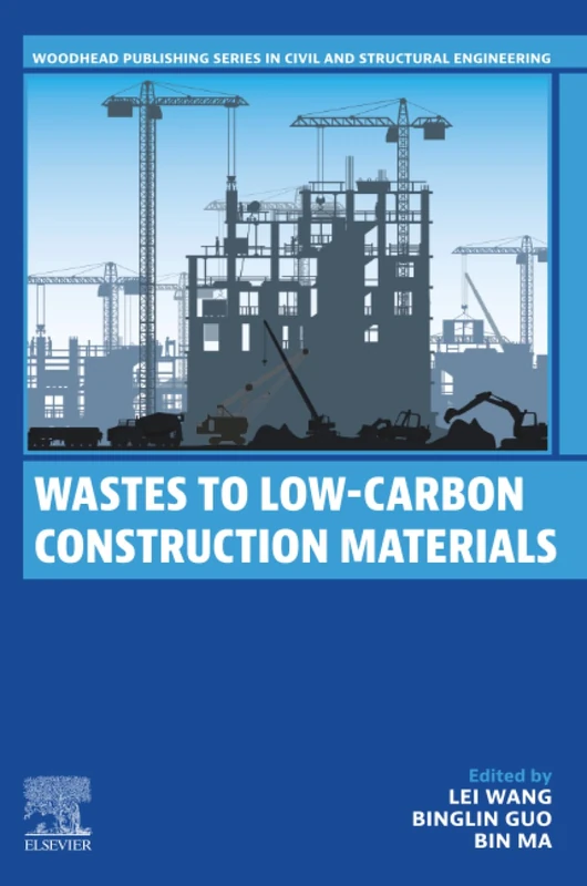 Wastes to Low-Carbon Construction Materials (Woodhead Publishing Series in Civil and Structural Engineering)