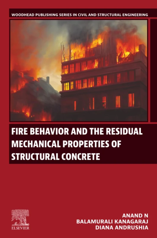 Fire Behaviour and the Residual Mechanical Properties of Structural Concrete (Woodhead Publishing Series in Civil and Structural Engineering)