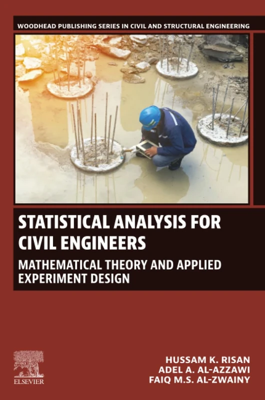 Statistical Analysis for Civil Engineers: Mathematical Theory and Applied Experiment Design (Woodhead Publishing Series in Civil and Structural Engineering)