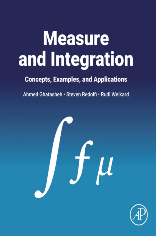 Measure and Integration: Concepts, Examples, and Applications