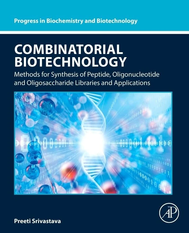 Combinatorial Biotechnology: Methods for Synthesis of Peptide, Oligonucleotide and Oligosaccharide Libraries and Applications (Progress in Biochemistry and Biotechnology)