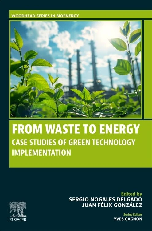 From Waste to Energy: Case Studies of Green Technology Implementation (Woodhead Series in Bioenergy)