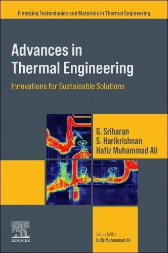 Advances in Thermal Engineering: Innovations for Sustainable Solutions (Emerging Technologies and Materials in Thermal Engineering)