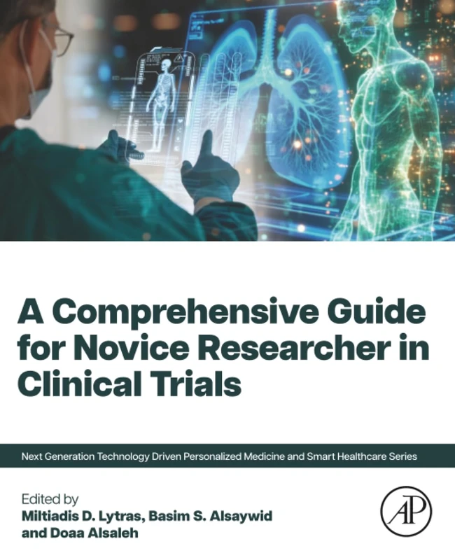A Comprehensive Guide for the Novice Researcher in Clinical Trials (Next Generation Technology Driven Personalized Medicine And Smart Healthcare)