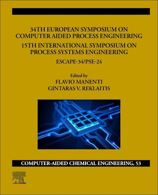 34th European Symposium on Computer Aided Process Engineering /15th International Symposium on Process Systems Engineering: ESCAPE-34/PSE2024 (Volume ... Aided Chemical Engineering, Volume 53)