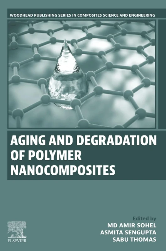Aging and Degradation of Polymer Nanocomposites (Woodhead Publishing Series in Composites Science and Engineering)