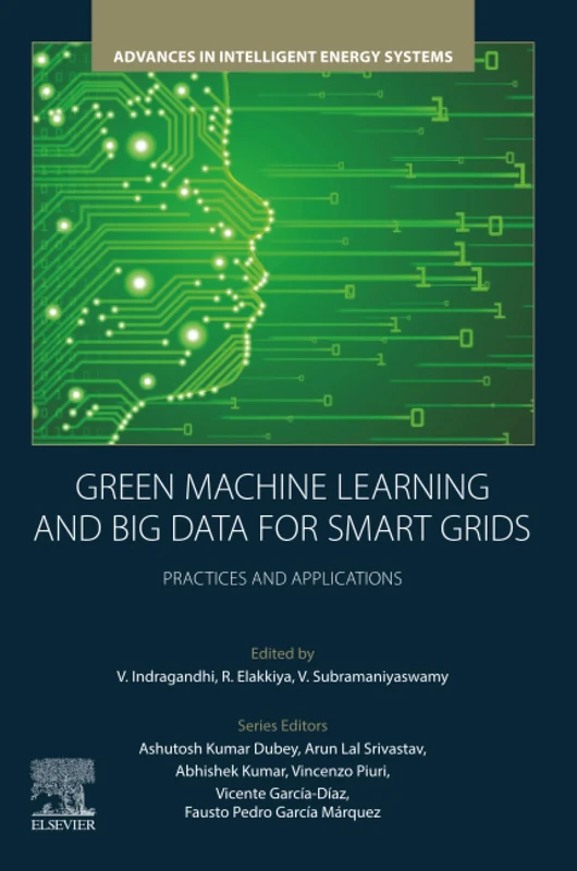 Green Machine Learning and Big Data for Smart Grids: Practices and Applications (Advances in Intelligent Energy Systems)