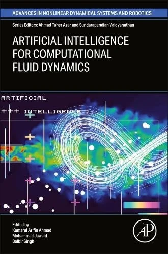Artificial Intelligence for Computational Fluid Dynamics (Advances in Nonlinear Dynamical Systems and Robotics (ANDC))