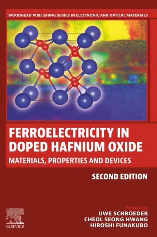 Ferroelectricity in Doped Hafnium Oxide: Materials, Properties and Devices (Woodhead Publishing Series in Electronic and Optical Materials)