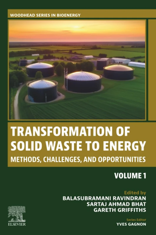 Transformation of Solid Waste to Energy: Methods, Challenges, and Opportunities: Volume 1 (Woodhead Series in Bioenergy, Volume 1)
