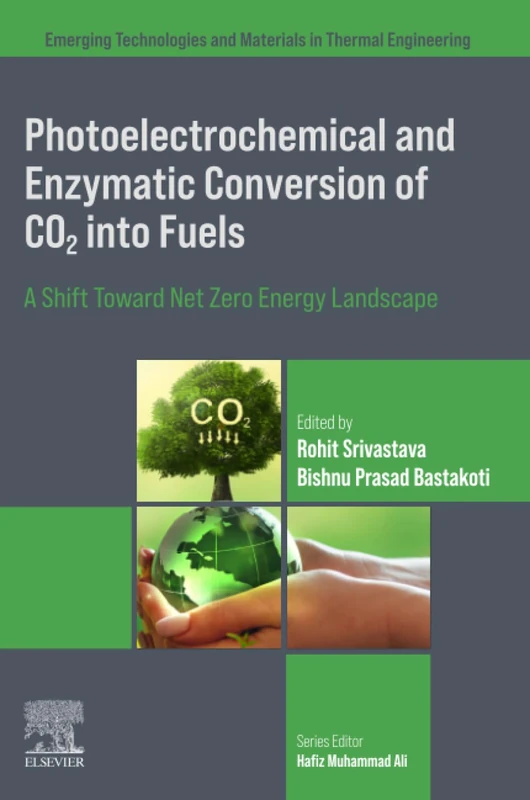 Photoelectrochemical and Enzymatic Conversion of CO2 into Fuels: A Shift Toward Net Zero Energy Landscape (Emerging Technologies and Materials in Thermal Engineering)