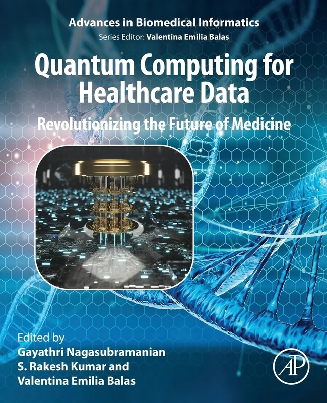 Quantum Computing for Healthcare Data: Revolutionizing the Future of Medicine (Advances in Biomedical Informatics)