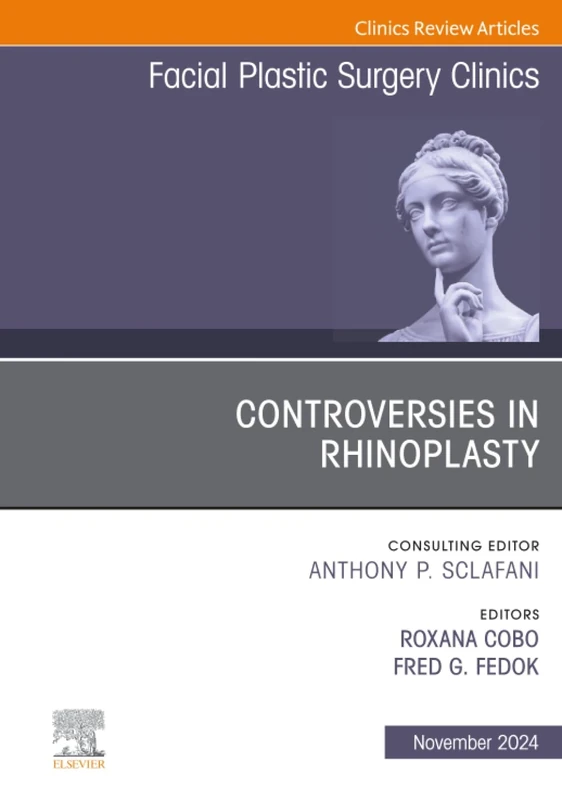 Controversies in Rhinoplasty, An Issue of Facial Plastic Surgery Clinics of North America: Volume 32-4 (The Clinics: Surgery, Volume 32-4)