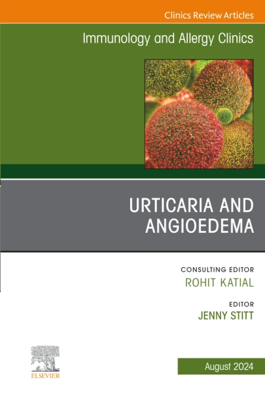 Urticaria and Angioedema, An Issue of Immunology and Allergy Clinics of North America: Volume 44-3 (The Clinics: Internal Medicine, Volume 44-3)
