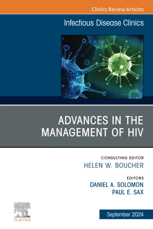 Advances in the Management of HIV, An Issue of Infectious Disease Clinics of North America: Volume 38-3 (The Clinics: Internal Medicine, Volume 38-3)