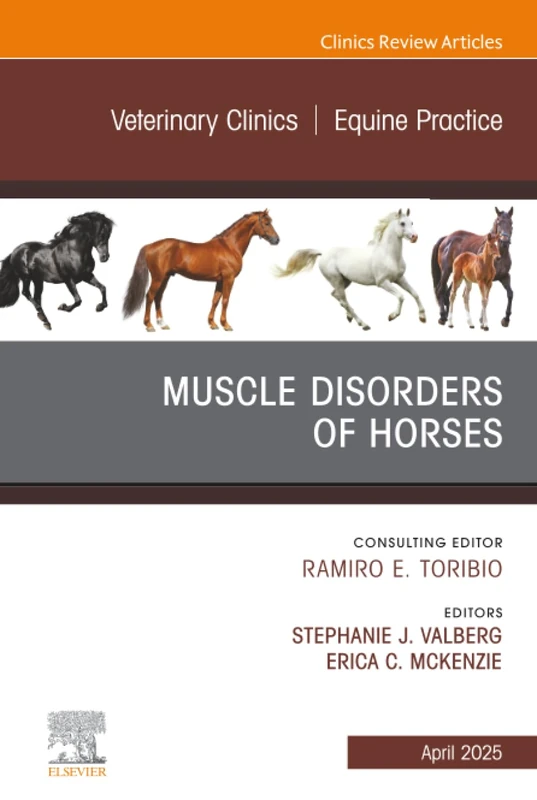 Muscle Disorders of Horses, An Issue of Veterinary Clinics of North America: Equine Practice: Volume 41-1 (The Clinics: Veterinary Medicine, Volume 41-1)
