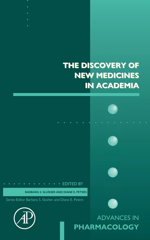 The Discovery of New Medicines in Academia (Volume 100) (Advances in Pharmacology, Volume 100)