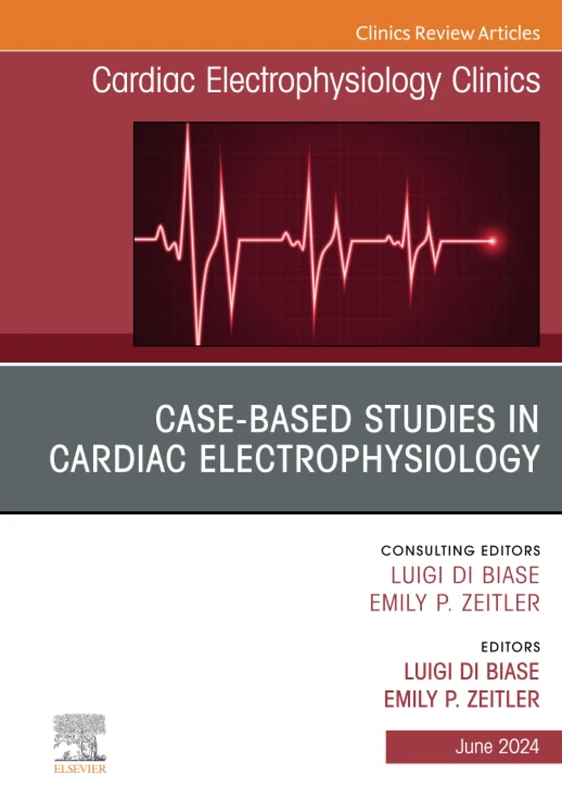 Case-Based Studies in Cardiac Electrophysiology, An Issue of Cardiac Electrophysiology Clinics: Volume 16-2 (The Clinics: Internal Medicine, Volume 16-2)