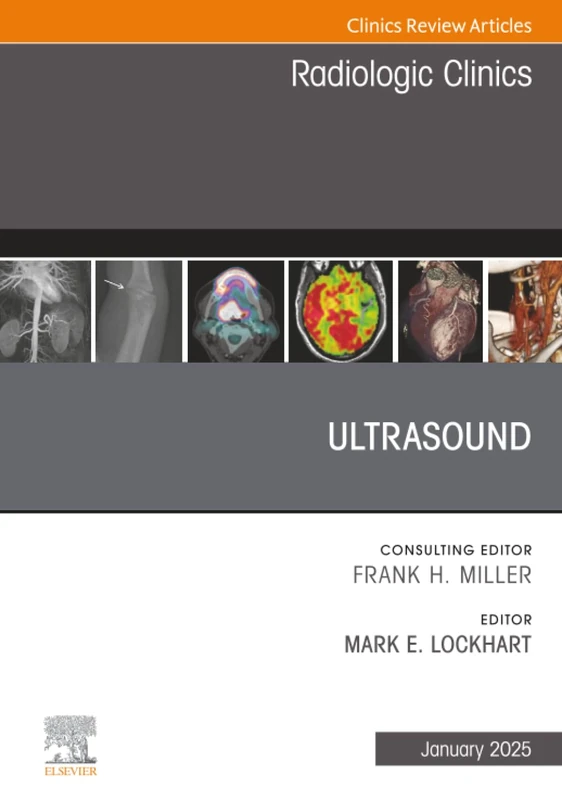Ultrasound, An Issue of Radiologic Clinics of North America: Volume 63-1 (The Clinics: Radiology, Volume 63-1)