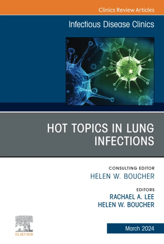 Hot Topics in Lung Infections, An Issue of Infectious Disease Clinics of North America: Volume 38-1 (The Clinics: Internal Medicine, Volume 38-1)