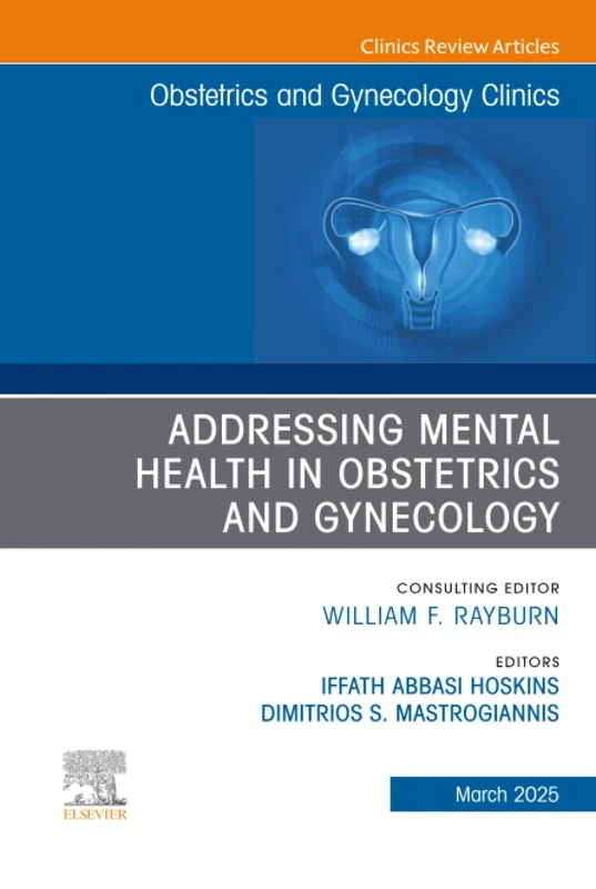 Addressing Mental Health in Obstetrics and Gynecology, An Issue of Obstetrics and Gynecology Clinics: Volume 52-1 (The Clinics: Internal Medicine, Volume 52-1)