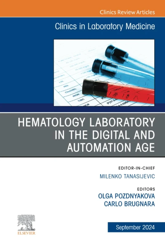 Hematology Laboratory in the Digital and Automation Age, An Issue of the Clinics in Laboratory Medicine: Volume 44-3 (The Clinics: Internal Medicine, Volume 44-3)