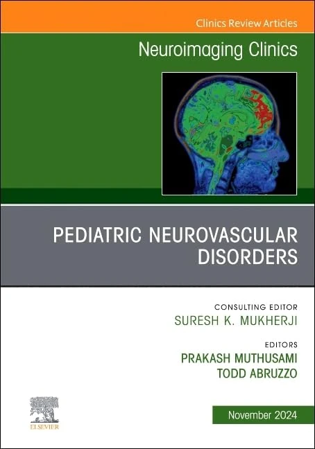 Pediatric Neurovascular Disorders, An Issue of Neuroimaging Clinics of North America (Volume 34-4) (The Clinics: Radiology, Volume 34-4)