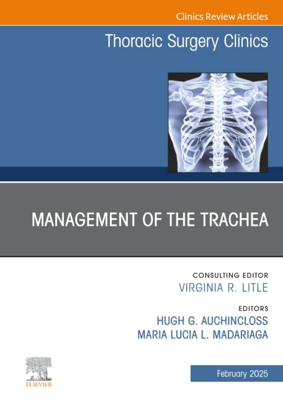 Management of the Trachea, An Issue of Thoracic Surgery Clinics: Volume 35-1 (The Clinics: Surgery, Volume 35-1)