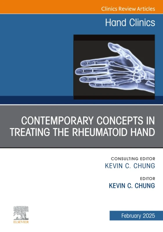 Contemporary Concepts in Treating the Rheumatoid Hand, An Issue of Hand Clinics: Volume 41-1 (The Clinics: Orthopedics, Volume 41-1)