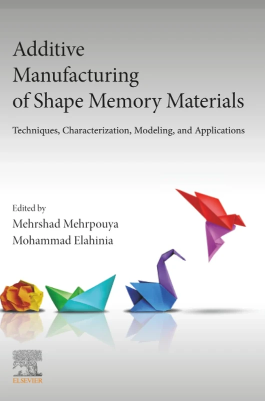 Additive Manufacturing of Shape Memory Materials: Techniques, Characterization, Modeling, and Applications (Additive Manufacturing Materials and Technologies)