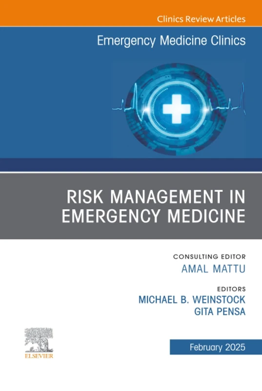 Risk Management in Emergency Medicine, An Issue of Emergency Medicine Clinics of North America: Volume 43-1 (The Clinics: Internal Medicine, Volume 43-1)