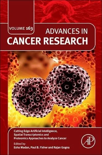 Cutting Edge Artificial Intelligence, Spatial Transcriptomics and Proteomics Approaches to Analyze Cancer (Volume 163) (Advances in Cancer Research, Volume 163)