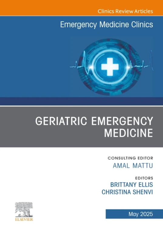 Geriatric Emergency Medicine, An Issue of Emergency Medicine Clinics of North America: Volume 43-2 (The Clinics: Internal Medicine, Volume 43-2)