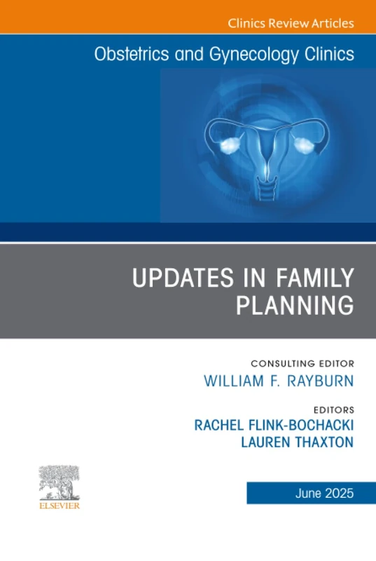 Updates in Family Planning, An Issue of Obstetrics and Gynecology Clinics of North America: Volume 52-2 (The Clinics: Internal Medicine, Volume 52-2)