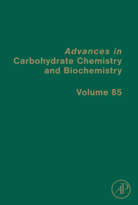 Advances in Carbohydrate Chemistry and Biochemistry: Volume 85