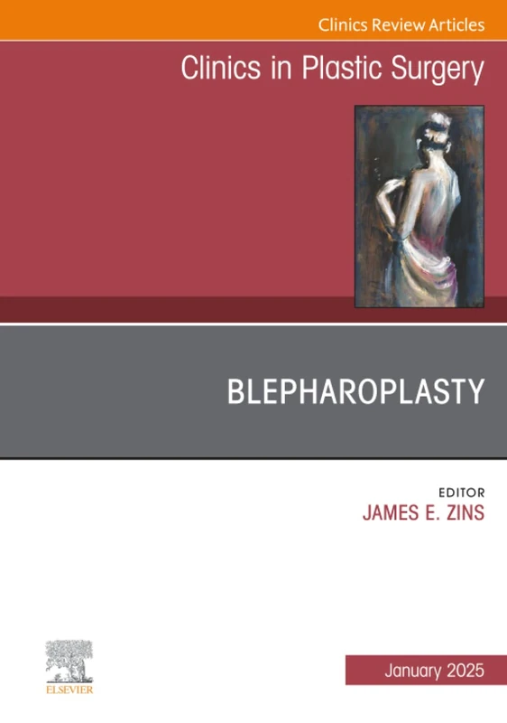 Blepharoplasty, An Issue of Clinics in Plastic Surgery: Volume 52-1 (The Clinics: Surgery, Volume 52-1)
