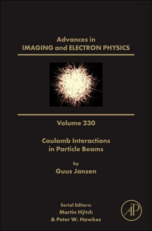 Coulomb Interactions in Particle Beams (Volume 230) (Advances in Imaging and Electron Physics, Volume 230)