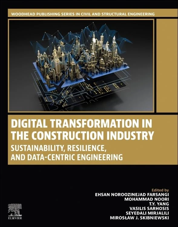 Digital Transformation in the Construction Industry: Sustainability, Resilience, and Data-Centric Engineering (Woodhead Publishing Series in Civil and Structural Engineering)