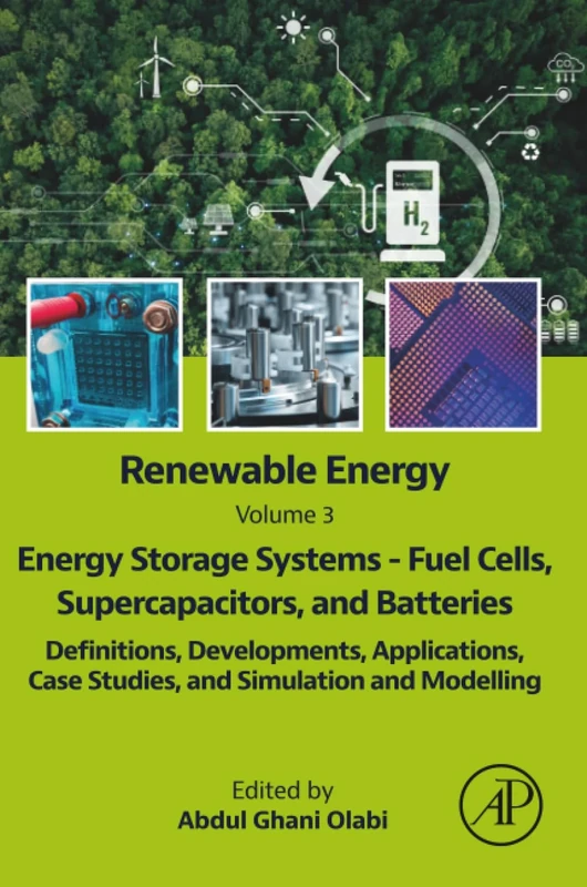 Renewable Energy - Volume 3: Energy Storage Systems - Fuel Cells, Supercapacitors, and Batteries: Definitions, Developments, Applications, Case Studies, and Simulation and Modelling