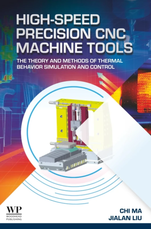 High-Speed Precision CNC Machine Tools: The Theory and Methods of Thermal Behavior Simulation and Control