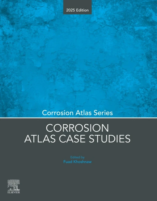 Corrosion Atlas Case Studies: 2025 Edition (Corrosion Atlas Series)