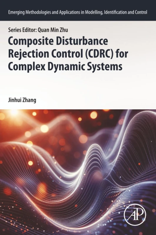 Composite Disturbance Rejection Control (CDRC) for Complex Dynamic Systems (Emerging Methodologies and Applications in Modelling, Identification and Control)